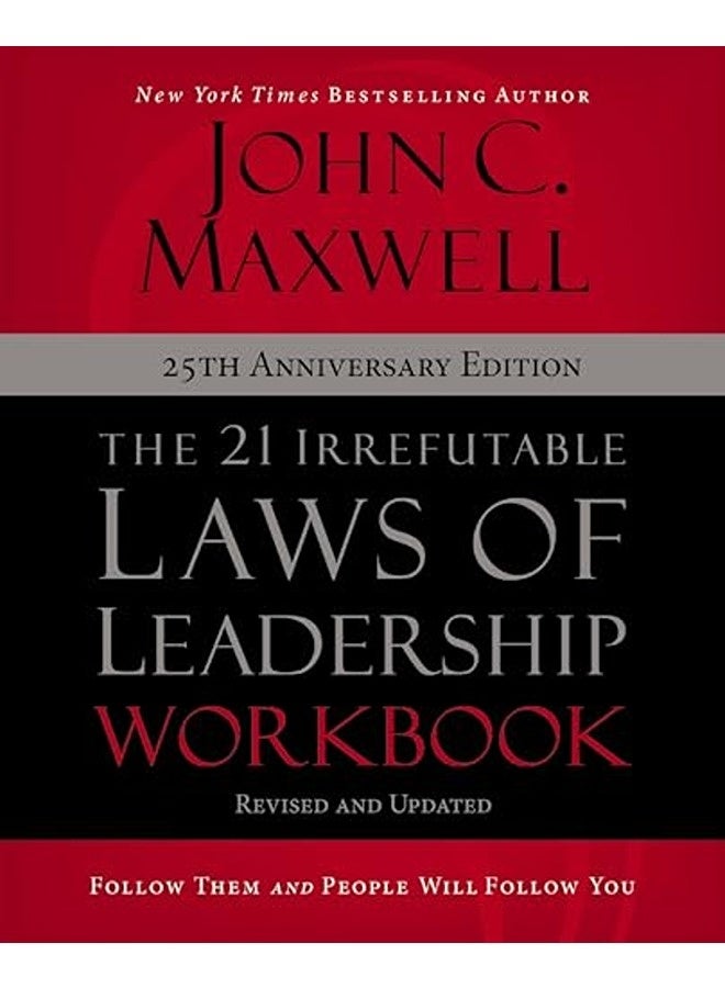The 21 Irrefutable Laws Of Leadership Workbook 25Th Anniversary Edition Follow Them And People Will